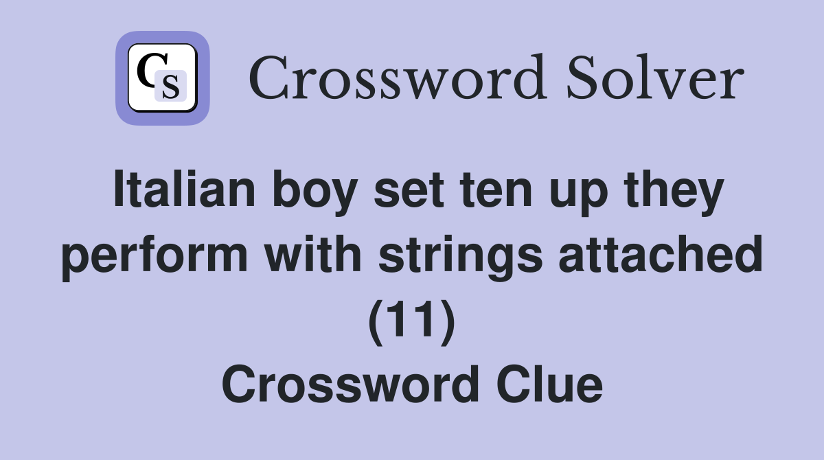 Italian boy set ten up they perform with strings attached (11) Crossword Clue Answers
